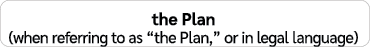 the Plan (when referring to as “the Plan,” or in legal language)