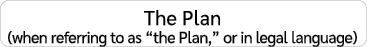 The Plan (when referring to as “the Plan,” or in legal language)