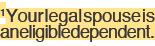 1Your legal spouse is an eligible dependent.