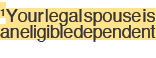 1Your legal spouse is an eligible dependent